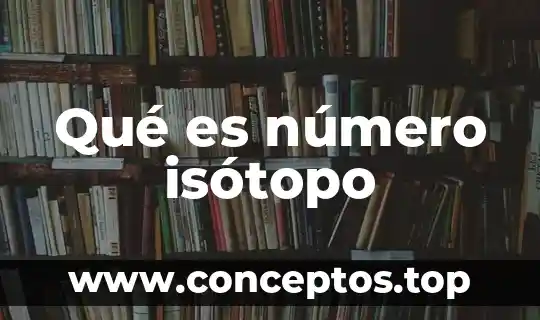 Qué es número isótopo