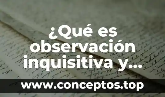 Que es la vida para ti ejemplo 5 ¿Qué es observación inquisitiva y ejemplo?