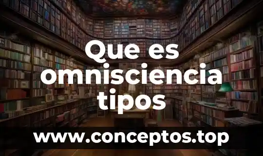 Que es omnisciencia tipos