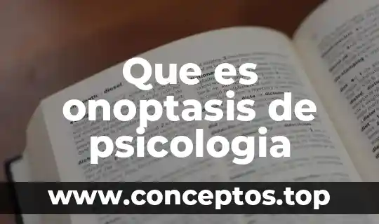Que es onoptasis de psicologia