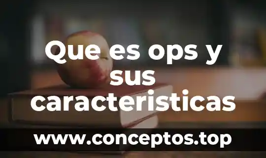Que es ops y sus caracteristicas