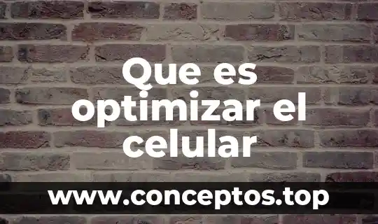 Que es optimizar el celular