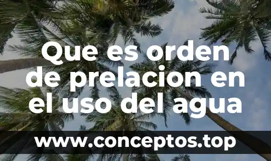Que es orden de prelacion en el uso del agua