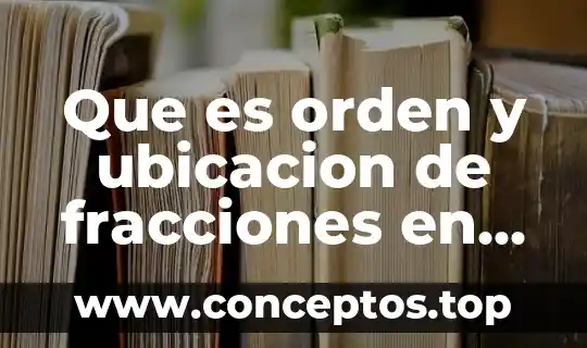Que es orden y ubicacion de fracciones en recta numerica