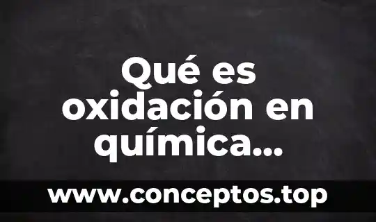 Qué es el número de oxidación de valencia 4 Qué es oxidación en química ejemplos