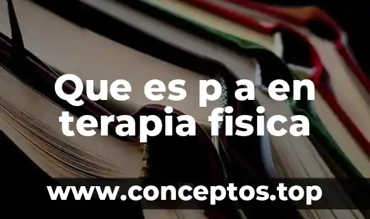 Que es p a en terapia fisica