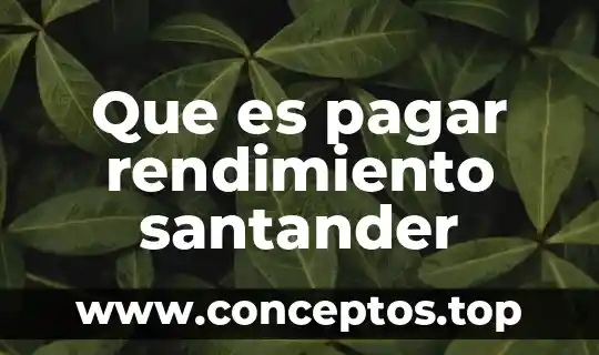 Que es pagar rendimiento santander