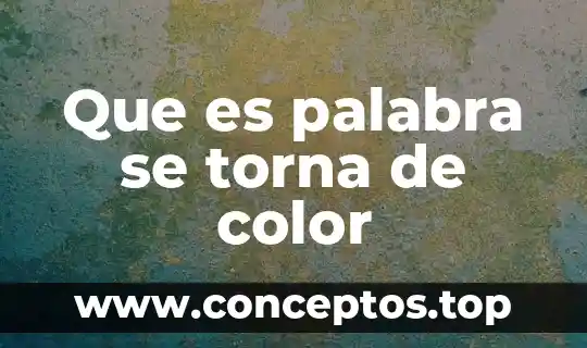 Que es palabra se torna de color