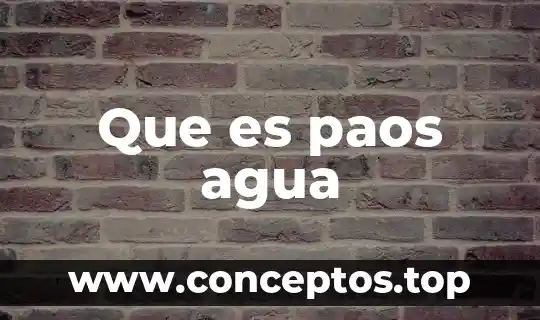 Que es paos agua