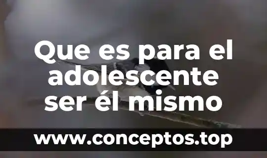 Que es para el adolescente ser él mismo