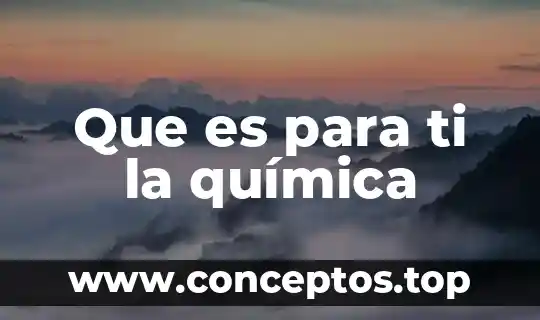 Que es para ti la química