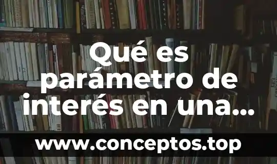 Que es el interes compuesto y para que sirve 4 Qué es parámetro de interés en una investigación