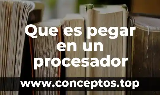 Que es pegar en un procesador
