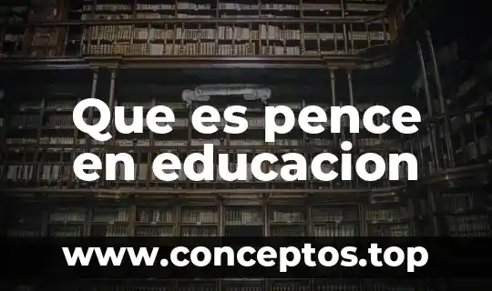 Que es pence en educacion