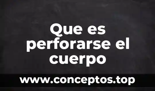 Que es perforarse el cuerpo