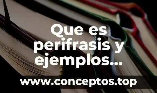 Que es perifrasis y ejemplos figura literaria