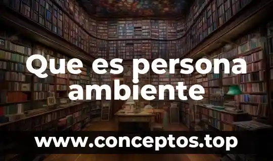 Que es persona ambiente