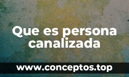 Que es persona canalizada