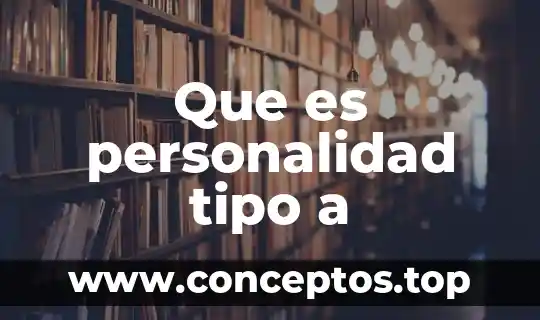 Que es personalidad tipo a