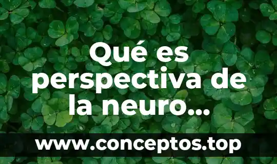 Que es una funcion biologica del agua 4 Qué es perspectiva de la neuro ciencia o biológica