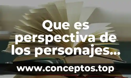 Que es perspectiva de los personajes en un cuento