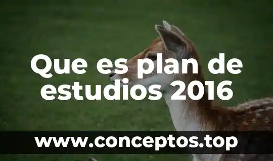 Que es el plan 401 de estudios de la uní 6 Que es plan de estudios 2016