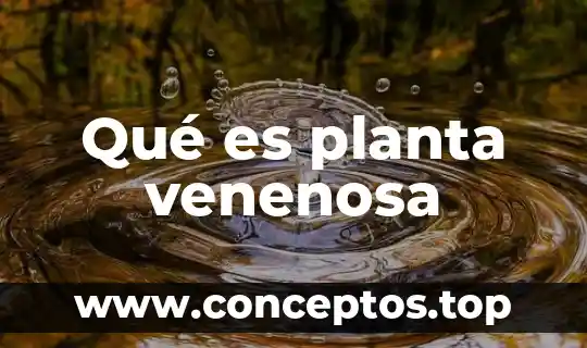 Qué es planta venenosa
