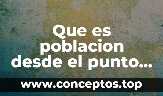 Que es poblacion desde el punto de vista ecologico