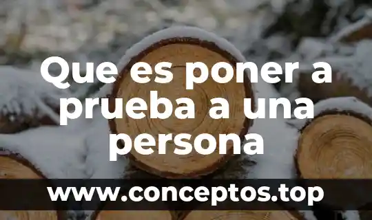 Que es poner a prueba a una persona