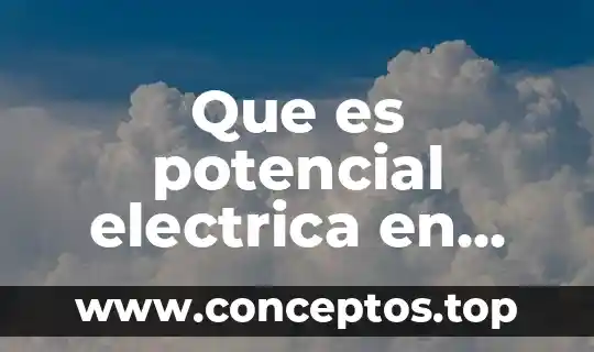 Que es potencial electrica en fisica