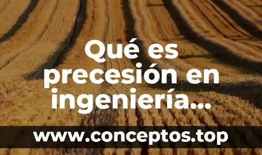 Ingenieria en logistica que es y que hace 7 Qué es precesión en ingeniería industrial