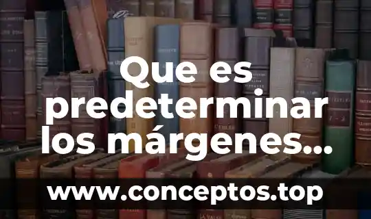 Que es predeterminar los márgenes de un documento en word