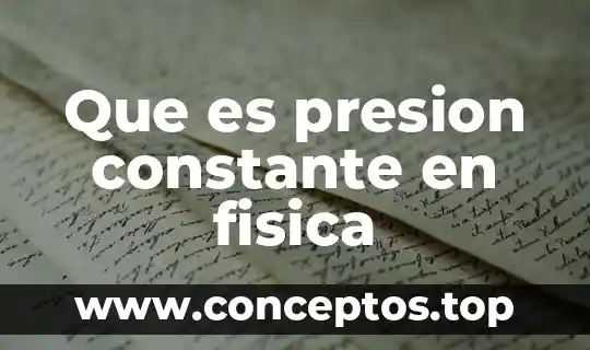 Resumen de que es la presion atmosferica 8 Que es presion constante en fisica