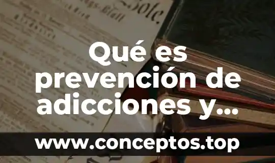 Qué es prevención de adicciones y cuantos tipos hay