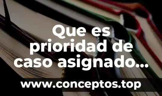 Que es prioridad de caso asignado en la criminologia