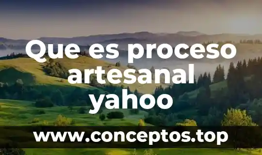 Que es proceso artesanal yahoo