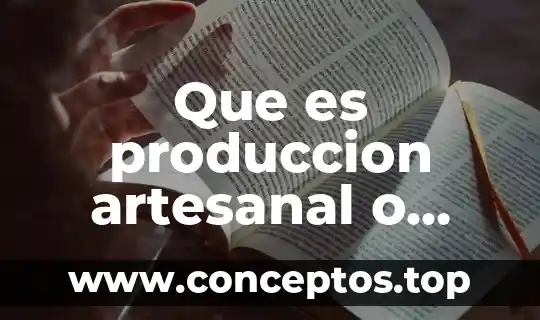 Que es produccion artesanal o industrial