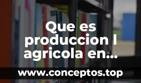 Que es produccion l agricola en mexico
