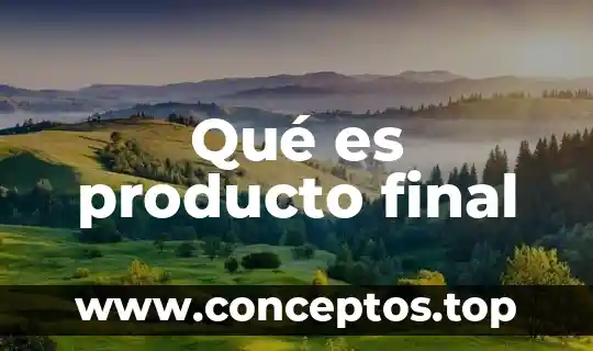 Qué es producto final