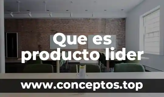 Que es la creacion de la idea de un producto 4 Que es producto lider