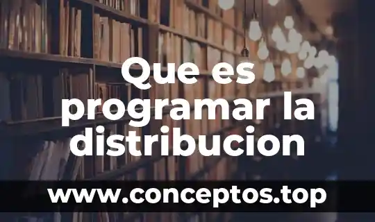 Que es programar la distribucion