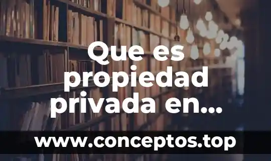 Que es propiedad privada en historia