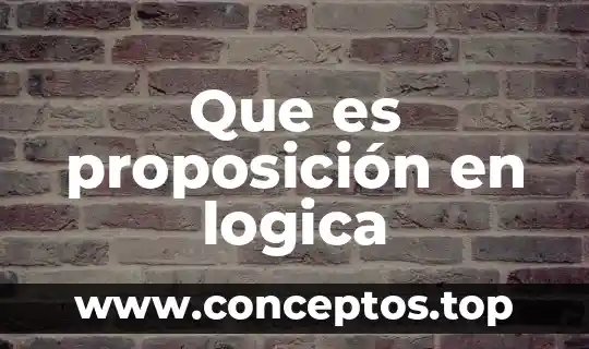 Qué es una tautología en lógica 5 Que es proposición en logica