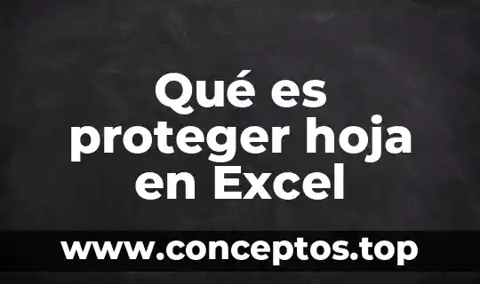 Qué es proteger hoja en Excel