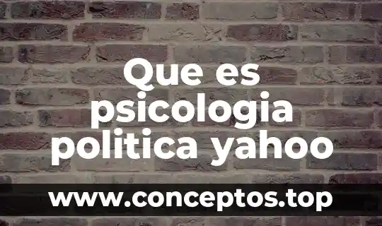 Para la psicología que es histología 3 Que es psicologia politica yahoo