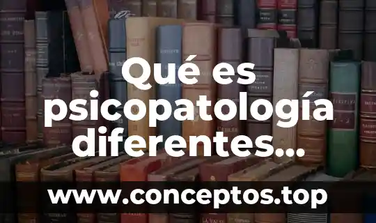 Qué es psicopatología diferentes autores