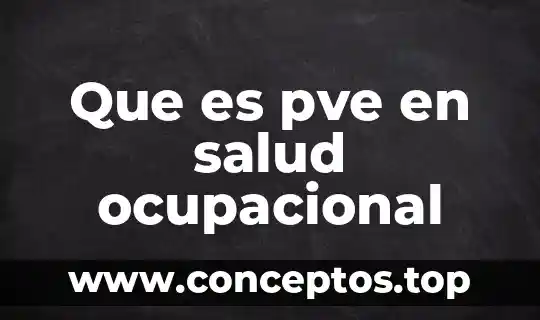 Que es un ser ocupacional 7 Que es pve en salud ocupacional