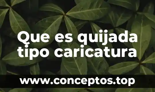 Que es quijada tipo caricatura