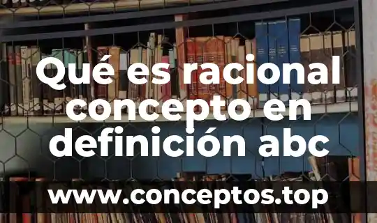 Qué es racional concepto en definición abc