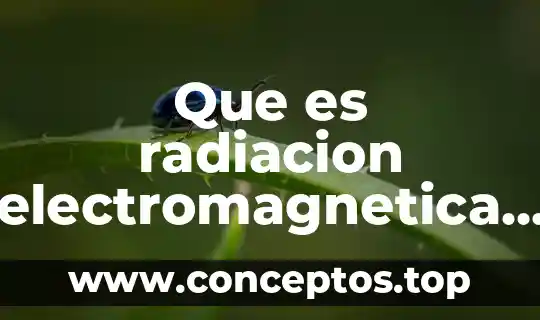 Qué es radiación y tipos de radiación 6 Que es radiacion electromagnetica y teoria ondulatoria